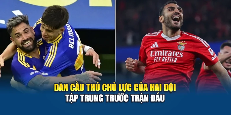 Soi Kèo Bóng Đá Boca Juniors Vs Benfica Ngày 17/06/2025 3 Dàn cầu thủ chủ lực của hai đội tập trung trước trận đấu