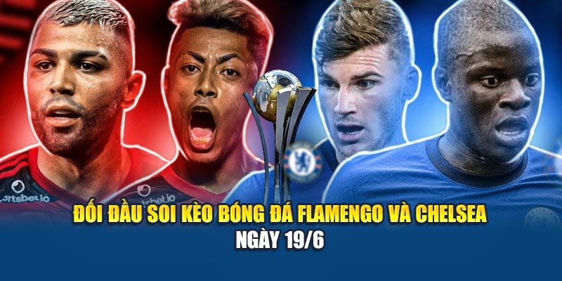 Soi Kèo Bóng Đá Flamengo vs Chelsea 19/6: Phân Tích Tại Kubet79.top 2 Đối đầu soi kèo bóng đá Flamengo và Chelsea ngày 19/6