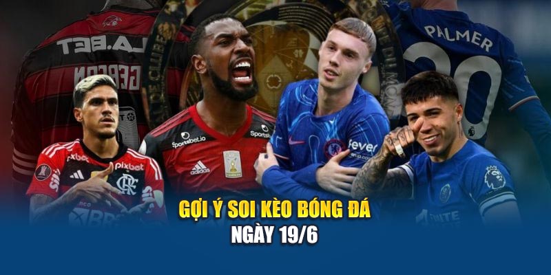 Soi Kèo Bóng Đá Flamengo vs Chelsea 19/6: Phân Tích Tại Kubet79.top 3 Gợi ý soi kèo bóng đá ngày 19/6