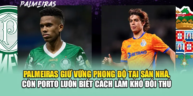 Soi Kèo Bóng Đá Palmeiras Vs FC Porto Chi Tiết Từ gyanibaba.in.net 1 Palmeiras giữ vững phong độ tại sân nhà, còn Porto luôn biết cách làm khó đối thủ