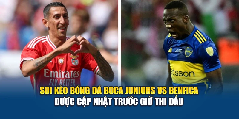 Soi Kèo Bóng Đá Boca Juniors Vs Benfica Ngày 17/06/2025 2 Soi kèo bóng đá Boca Juniors vs Benfica được cập nhật trước giờ thi đấu