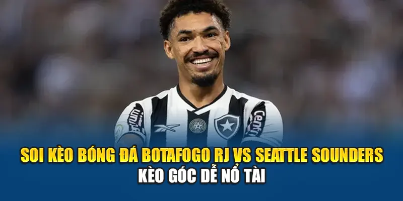 Soi Kèo Bóng Đá Botafogo RJ Vs Seattle Sounders Tại gyanibaba.in.net 3 Soi kèo bóng đá Botafogo RJ vs Seattle Sounders - kèo góc dễ nổ tài