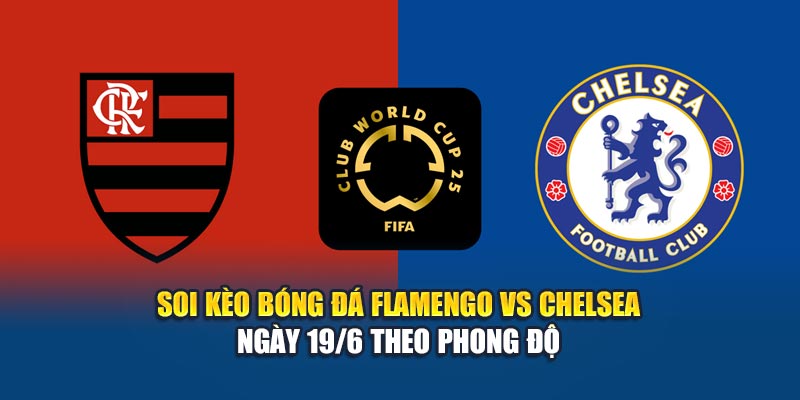 Soi Kèo Bóng Đá Flamengo vs Chelsea 19/6: Phân Tích Tại Kubet79.top 1 Soi kèo bóng đá Flamengo vs Chelsea ngày 19/6 theo phong độ