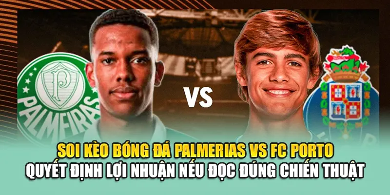 Soi Kèo Bóng Đá Palmeiras Vs FC Porto Chi Tiết Từ gyanibaba.in.net 3 Soi kèo bóng đá Palmeiras vs FC Porto quyết định lợi nhuận nếu đọc đúng chiến thuật